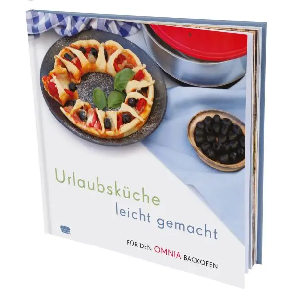 Urlaubsküche leicht gemacht – Rezepte für den Omnia Backofen – Kochbuch Zertifiziert